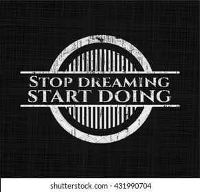 Stop dreaming start doing written on a blackboard