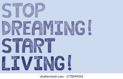 Stop dreaming! Start living! Slogan design with fade effect and blue lettering. Simple blue backgroound.