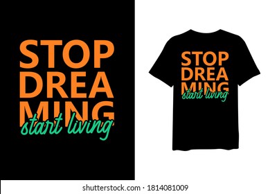 Stop dreaming start living. Stylish quote for T-shirt and apparel trendy design and typography lettering, print, vector, illustration design.