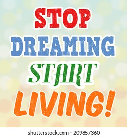 Stop dreaming start living vintage grunge poster, vector illustrator