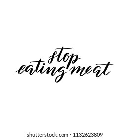 Stop eating meat. Template for banners, cards, posters, prints and other design projects. Modern calligraphy.