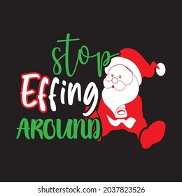Stop Effing Around - Christmas T-shirt design, Vector Files.