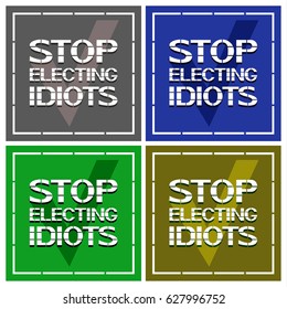 Stop electing idiots.
A text poster on the behavior of a person in society. Vector illustration.