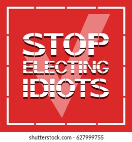 Stop electing idiots.
A text poster on the behavior of a person in society. Vector illustration.