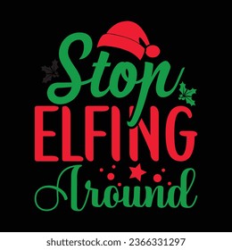 Stop Elfing Around - Christmas design