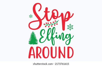 stop elfing around - Christmas in July. Lettering vector illustration. Christmas Quote Design templet. EPS 10 vector.