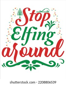 Stop elfing around Merry Christmas shirt print template, funny Xmas shirt design, Santa Claus funny quotes typography design