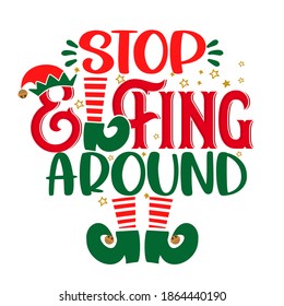 Stop Elfing Around (selfing around pun) - phrase for Christmas clothes or ugly sweaters. Hand drawn lettering for Xmas greetings cards, invitations. Good for t-shirt, mug, gift tag, printing press.