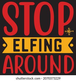 stop elfing around t shirt design, vector file.