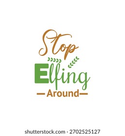 Stop Elfing around text for T-shirt and other use on white background.