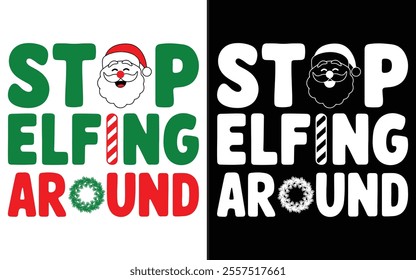 Stop Elfing Around T-shirt design, Christmas day typography t-shirt design, Christmas typography vector t-shirt design