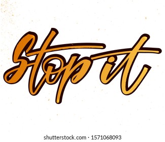 Stop it - golden handwritten motivation phrase. Design print for sticker, badge, greeting card, poster, clothes, notebook, diary. Vector illustration with texture.  