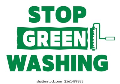 Stop greenwashing. Concept sign with a paint roller at the end  of a  green paint strip. Text.