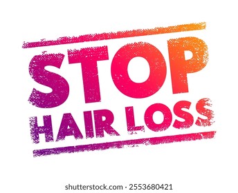 Stop Hair Loss refers to actions, treatments, or products aimed at preventing or reducing the loss of hair, text concept background
