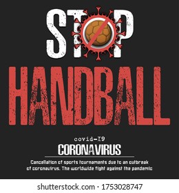 Stop handball. Coronavirus sign with handball ball. Covid-19. Cancellation of sports tournaments due to an outbreak of coronavirus. The worldwide fight against the pandemic. Vector illustration