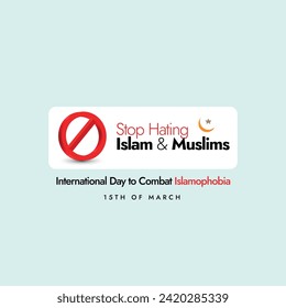 Stop Hating Islam and Muslims. International day to combat Islamophobia, banner design with crescent moon and a star, banned symbol in red colour. 15 March, Stop Islamophobia concept banner. 