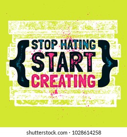 Stop Hating Start Creating. Inspiring Creative Motivation Quote Poster Template. Vector Typography Banner Design Concept On Grunge Texture Background.