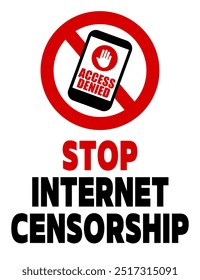 Stop internet censorship. Ban sign with smartphone screen displaying a hand stop gesture and text Access Denied. Text below.