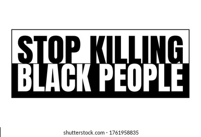 Stop killing black people black and white sign. White letters on black background and black letters on white background. Capital letters. Vector illustration.