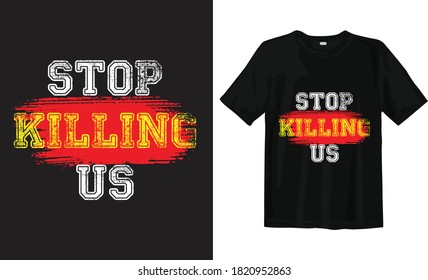 Stop killing us, black lives matter typography t-shirt design