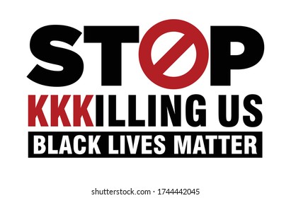Stop KKKilling Us. Black Lives Matter. Protest Banner about Human Right of Black People in U.S. America. Vector Illustration. Icon Poster and Symbol.