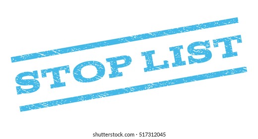 Stop List watermark stamp. Text caption between parallel lines with grunge design style. Rubber seal stamp with unclean texture. Vector light blue color ink imprint on a white background.