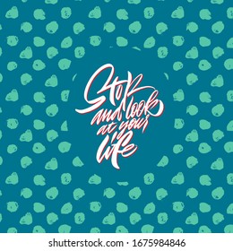 Stop and look at your life. White inscription on a color background.  Cute greeting card, sticker or print made in the style of lettering and calligraphy. 