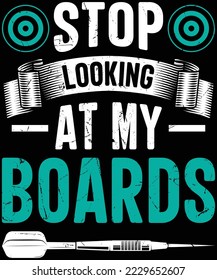 Stop Looking At My Boards T-shirt design .