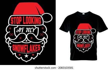 STOP LOOKING AT MY SNOWFLAKES christmas t shirt design