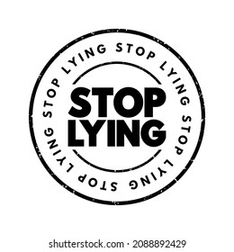 Stop Lying is a direct and imperative statement commanding someone to cease engaging in the act of lying, text concept stamp