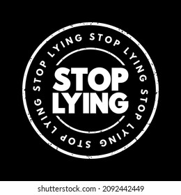 Stop Lying is a direct and imperative statement commanding someone to cease engaging in the act of lying, text concept stamp