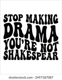 STOP MAKING DRAMA YOU, RE NOT SHAKESPEAR Groovy, Bundle, hippie, aesthetic, inspirational, motivational, trendy, retro, files wavy text