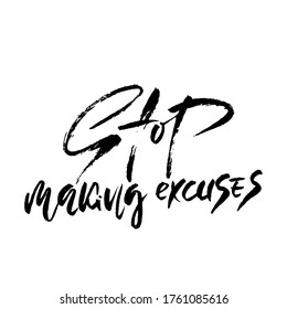 Stop making excuses. Hand drawn vector lettering. Motivation modern dry brush calligraphy. Handwritten quote. Home decoration.