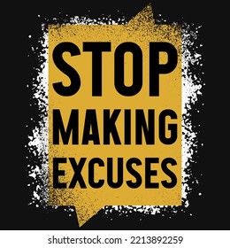 Stop Making Excuses Tshirt Design