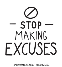 Stop making excuses. Vector lettering, hand drawn illustration on white background.