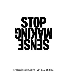 stop making sense Ink illustration. Modern brush calligraphy. Isolated on white background..eps