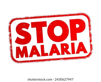 Stop Malaria - efforts and initiatives aimed at preventing and eradicating malaria, text concept stamp