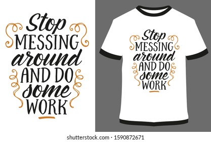 stop messing around and do some work - typography t-shirt vector design illustration, it can use for label, logo, sign, sticker for printing for the family t-shirt.
