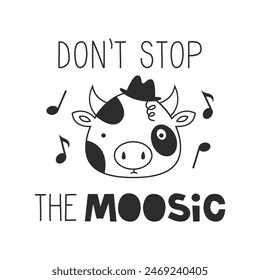 Don´t stop the music quote. Motivational inspirational lettering phrase with a cow. Humor and amusing saying. Cute animal. Funny card black and white vector illustration.