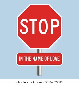 STOP, IN THE NAME OF LOVE. A graphic symbol of Relationship sign. Humorous funny sign. Scalable EPS 10 vector graphic ideal for poster, postcard, print and apparels.