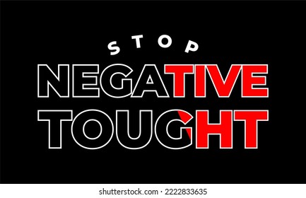 STOP NEGATIVE TOUGHT.
Vector image of a design containing a motivational, inspirational or slogan sentence. Can be printed on t-shirts and other media.
