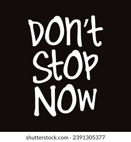 don’t stop now text on black background.