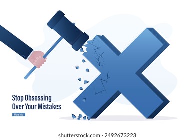 Stop obsessing over mistakes. Hand uses hammer and smash big cross sign. Beginner learning from mistake for career growth or being more professional, overcoming failures. No fear of making mistakes.