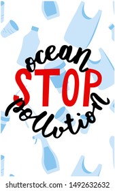 Stop ocean plastic pollution. Motivational poster with handwritten inscription. Lettering. The concept of zero waste, rejection of plastic. Campaign card for the conservation of the ocean. Vector.