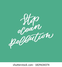 Stop ocean pollution hand lettering. Phrase for card, poster, logo, print. Motivating calligraphy quote. Handwritten ink lettering. 