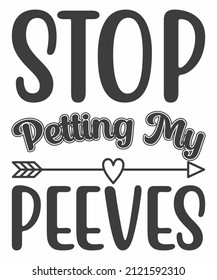 STOP PETTING MY PEEVES -Hand lettering quote isolated on white background. Sassy lettering quotes poster phrases. Vector typography for posters, cards.