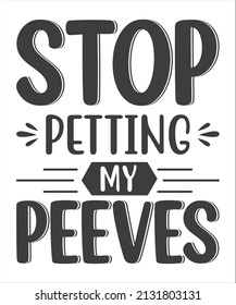 STOP PETTING MY PEEVES -Hand lettering quote isolated on white background. Sassy lettering quotes poster phrases. Vector typography for posters, cards.