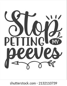 STOP PETTING MY PEEVES -Hand lettering quote isolated on white background. Sassy lettering quotes poster phrases. Vector typography for posters, cards.