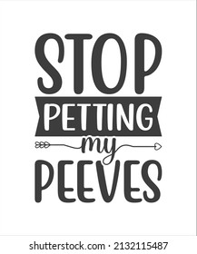 STOP PETTING MY PEEVES -Hand lettering quote isolated on white background. Sassy lettering quotes poster phrases. Vector typography for posters, cards.