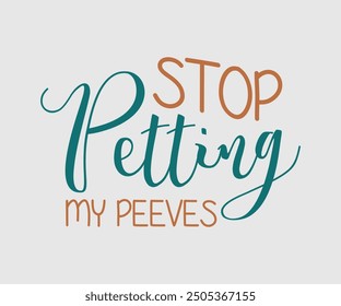 Stop Petting My Peeves, Sarcastic Quotes Design. Quotes about Sarcastic, Funny Sarcastic Design